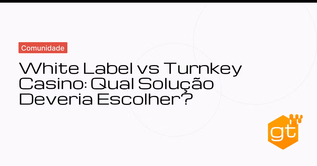 White Label vs Turnkey Casino: Qual Solução Deveria Escolher?