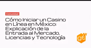 Cómo Iniciar un Casino en Línea en México: Explicación de la Entrada al Mercado, Licencias y Tecnología