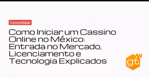Como Iniciar um Cassino Online no México: Entrada no Mercado, Licenciamento e Tecnologia Explicados
