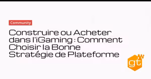 Construire ou Acheter dans l'iGaming : Comment Choisir la Bonne Stratégie de Plateforme